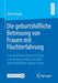 Die Geburtshilfliche Betreuung Von Frauen Mit Fluchterfahrung: Eine Qualitative Untersuchung Zum Professionellen Handeln Geburtshilflicher Akteur*inne by Anne Kasper