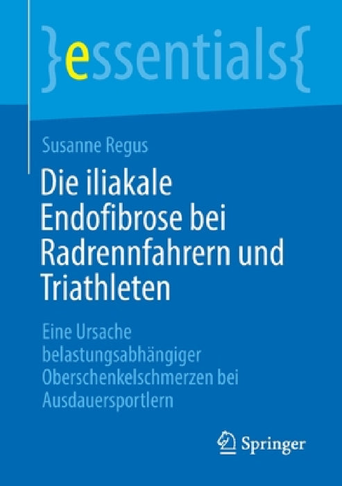 Die Iliakale Endofibrose Bei Radrennfahrern Und Triathleten: Eine Ursache Belastungsabhängiger Oberschenkelschmerzen Bei Ausdauersportlern by Susanne Regus