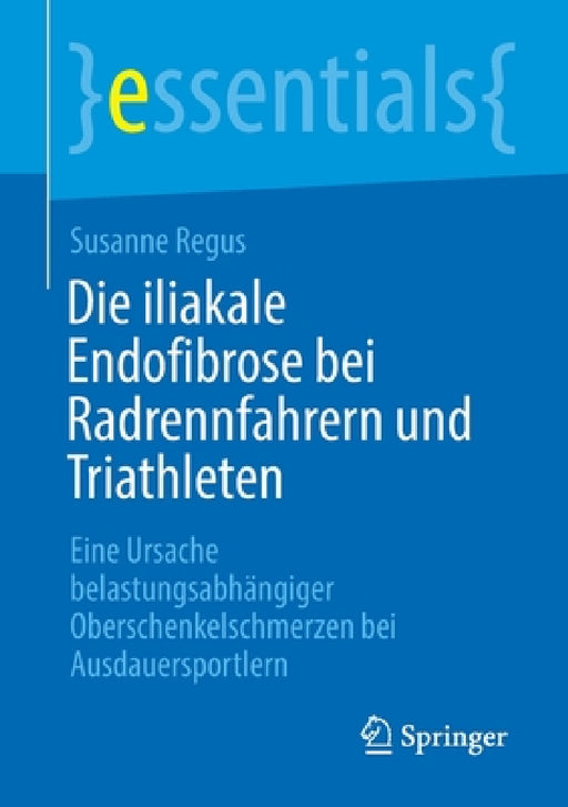 Die Iliakale Endofibrose Bei Radrennfahrern Und Triathleten: Eine Ursache Belastungsabhängiger Oberschenkelschmerzen Bei Ausdauersportlern by Susanne Regus