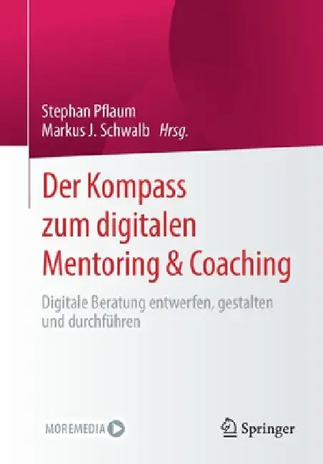 Der Kompass Zum Digitalen Mentoring & Coaching: Digitale Beratung Entwerfen, Gestalten Und Durchführen by Stephan Pflaum