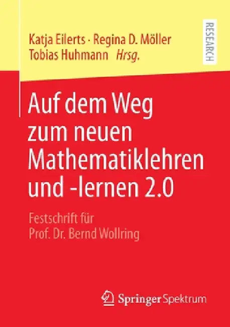 Auf Dem Weg Zum Neuen Mathematiklehren Und -Lernen 2.0: Festschrift Für Prof. Dr. Bernd Wollring by Katja Eilerts