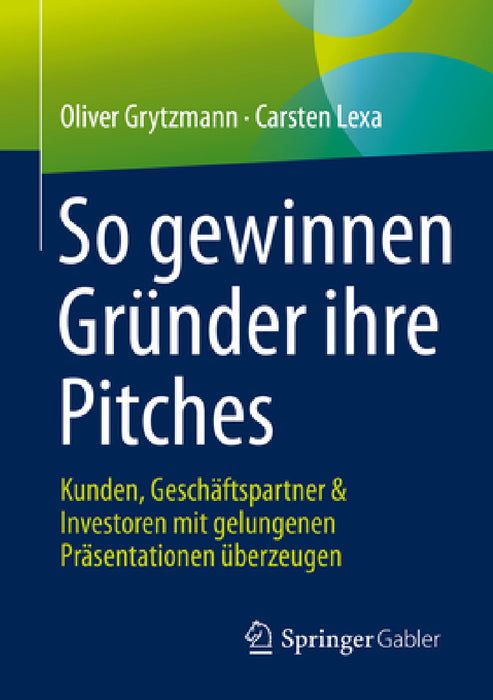 So Gewinnen Gründer Ihre Pitches: Kunden, Geschäftspartner & Investoren Mit Gelungenen Präsentationen Überzeugen by Oliver Grytzmann, Carsten Lexa