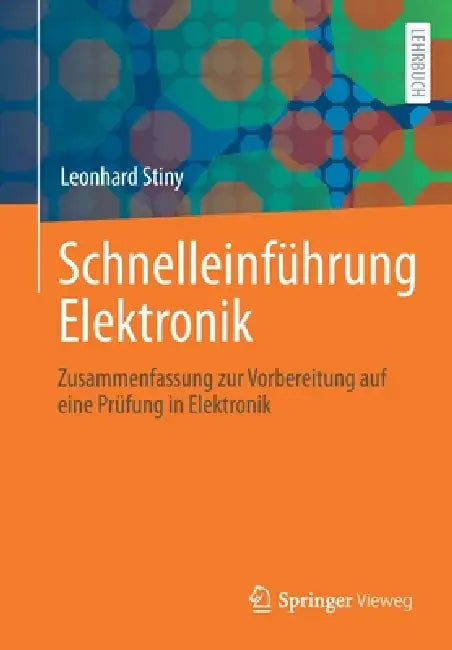 Schnelleinführung Elektronik: Zusammenfassung Zur Vorbereitung Auf Eine Prüfung in Elektronik by Leonhard Stiny