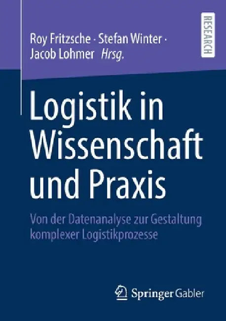 Logistik in Wissenschaft Und PRAXIS: Von Der Datenanalyse Zur Gestaltung Komplexer Logistikprozesse by Roy Fritzsche
