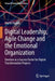 Digital Leadership Agile Change and the Emotional Organization: Emotion as a Success Factor for Digital Transformation Projects by Kupiek