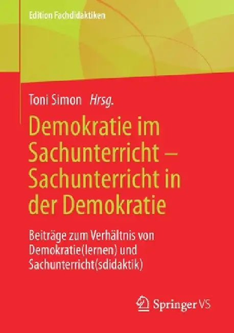 Demokratie Im Sachunterricht - Sachunterricht in Der Demokratie: Beiträge Zum Verhältnis Von Demokratie(lernen) Und Sachunterricht(sdidaktik) by Toni Simon