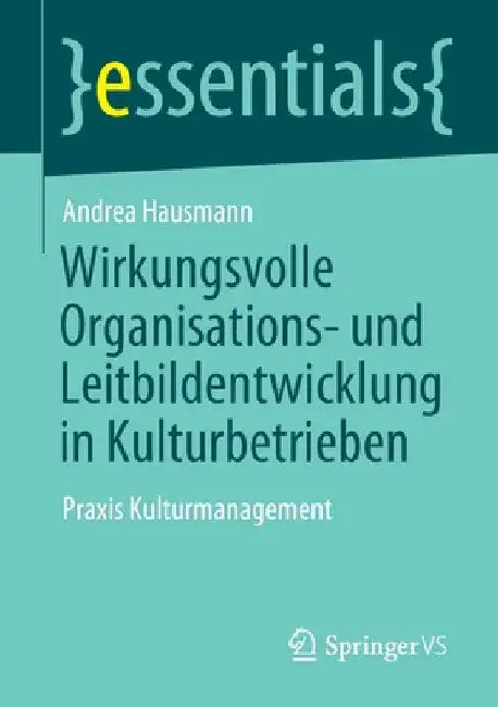 Wirkungsvolle Organisations- Und Leitbildentwicklung in Kulturbetrieben: PRAXIS Kulturmanagement by Andrea Hausmann