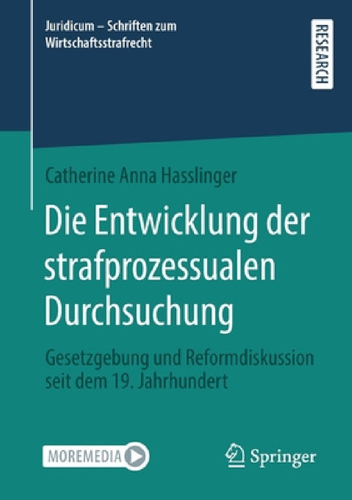 Die Entwicklung Der Strafprozessualen Durchsuchung: Gesetzgebung Und Reformdiskussion Seit Dem 19. Jahrhundert by Catherine Anna Hasslinger