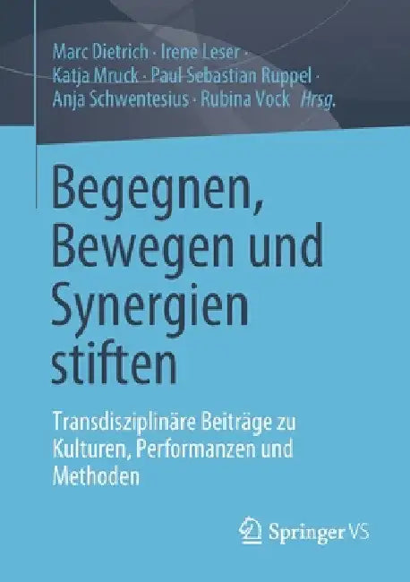 Begegnen, Bewegen Und Synergien Stiften: Transdisziplinäre Beiträge Zu Kulturen, Performanzen Und Methoden by Marc Dietrich