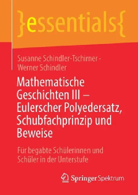Mathematische Geschichten III - Eulerscher Polyedersatz, Schubfachprinzip Und Beweise: Für Begabte Schülerinnen Und Schüler in Der Unterstufe by Susanne Schindler-Tschirner