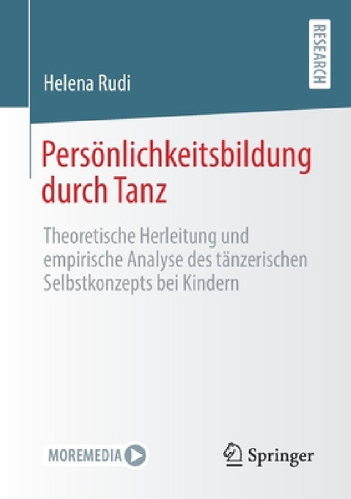 Persönlichkeitsbildung Durch Tanz: Theoretische Herleitung Und Empirische Analyse Des Tänzerischen Selbstkonzepts Bei Kindern by Helena Rudi