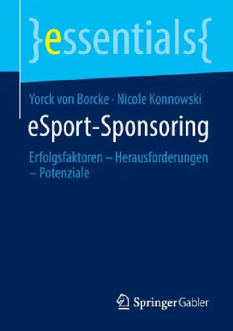 Esport-Sponsoring: Erfolgsfaktoren - Herausforderungen - Potenziale by Yorck Von Borcke