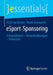 Esport-Sponsoring: Erfolgsfaktoren - Herausforderungen - Potenziale by Yorck Von Borcke
