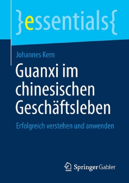 Guanxi Im Chinesischen Geschäftsleben: Erfolgreich Verstehen Und Anwenden by Johannes Kern