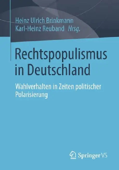 Rechtspopulismus in Deutschland: Wahlverhalten in Zeiten Politischer Polarisierung by Heinz Ulrich Brinkmann