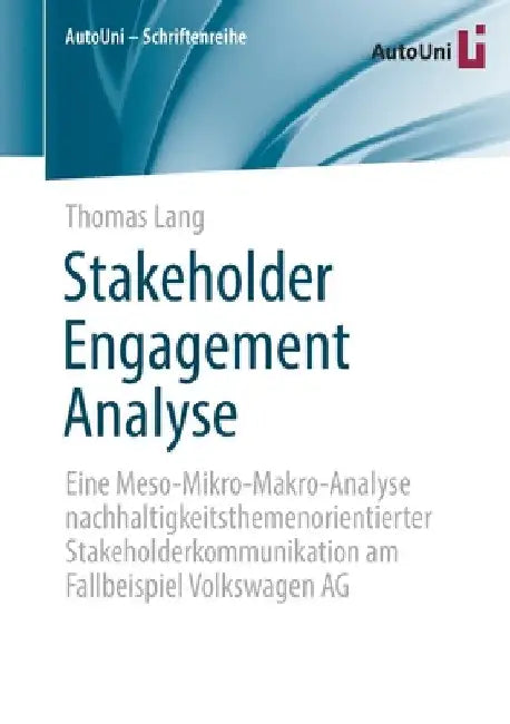 Stakeholder Engagement Analyse: Eine Meso-Mikro-Makro-Analyse Nachhaltigkeitsthemenorientierter Stakeholderkommunikation Am Fallbeispiel Volkswagen AG by Thomas Lang