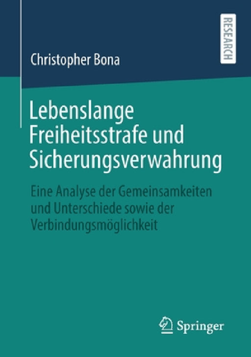Lebenslange Freiheitsstrafe Und Sicherungsverwahrung: Eine Analyse Der Gemeinsamkeiten Und Unterschiede Sowie Der Verbindungsmöglichkeit by Christopher Bona