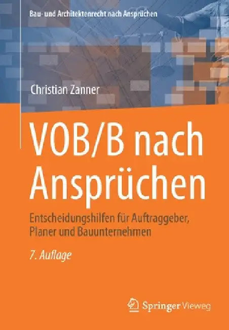 Vob/B Nach Ansprüchen: Entscheidungshilfen Für Auftraggeber, Planer Und Bauunternehmen by Christian Zanner