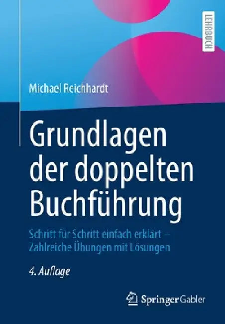 Grundlagen Der Doppelten Buchführung: Schritt Für Schritt Einfach Erklärt - Zahlreiche Übungen Mit Lösungen by Michael Reichhardt