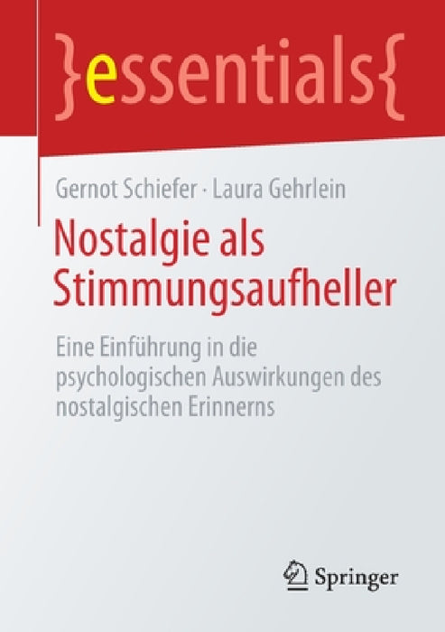 Nostalgie ALS Stimmungsaufheller: Eine Einführung in Die Psychologischen Auswirkungen Des Nostalgischen Erinnerns by Gernot Schiefer, Laura Gehrlein