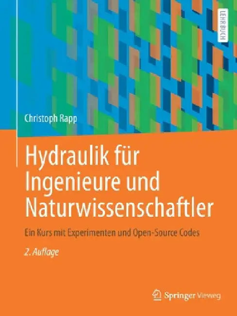 Hydraulik Für Ingenieure Und Naturwissenschaftler: Ein Kurs Mit Experimenten Und Open-Source Codes by Christoph Rapp