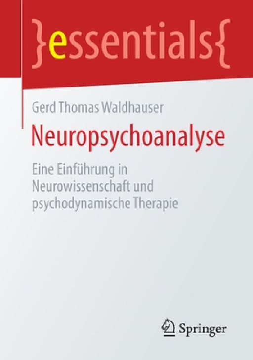 Neuropsychoanalyse: Eine Einführung in Neurowissenschaft Und Psychodynamische Therapie by Gerd Thomas Waldhauser