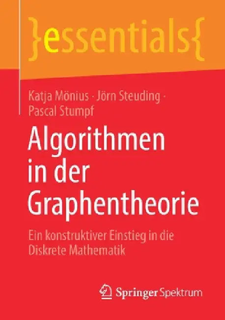 Algorithmen in Der Graphentheorie: Ein Konstruktiver Einstieg in Die Diskrete Mathematik by Katja Mönius