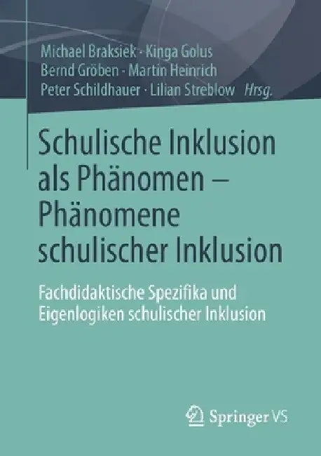 Schulische Inklusion ALS Phänomen - Phänomene Schulischer Inklusion: Fachdidaktische Spezifika Und Eigenlogiken Schulischer Inklusion by Michael Braksiek