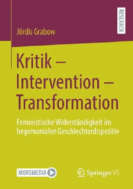 Kritik - Intervention - Transformation: Feministische Widerständigkeit Im Hegemonialen Geschlechterdispositiv by Jördis Grabow