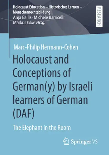 Holocaust and Conceptions of German(y) by Israeli Learners of German (Daf): The Elephant in the Room by Marc-Philip Hermann-Cohen