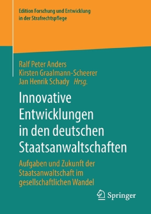 Innovative Entwicklungen in Den Deutschen Staatsanwaltschaften: Aufgaben Und Zukunft Der Staatsanwaltschaft Im Gesellschaftlichen Wandel by Ralf Peter Anders, Kirsten Graalmann-Scheerer, Jan Henrik Schady
