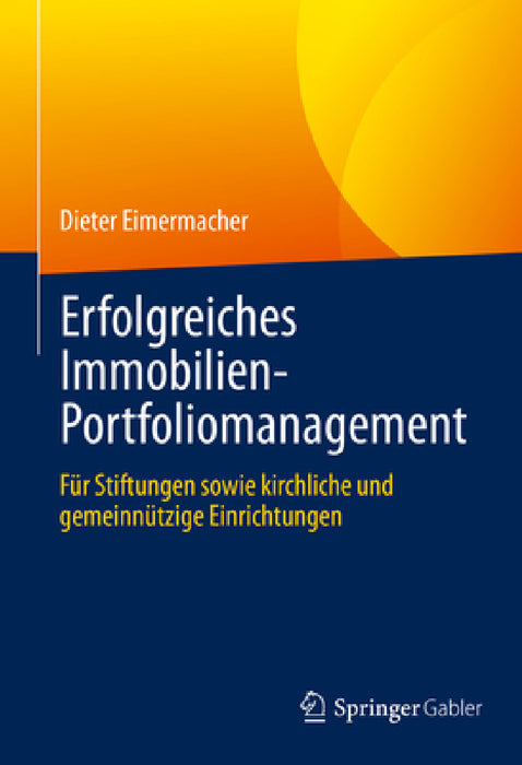 Erfolgreiches Immobilien-Portfoliomanagement: Für Stiftungen Sowie Kirchliche Und Gemeinnützige Einrichtungen by Dieter Eimermacher
