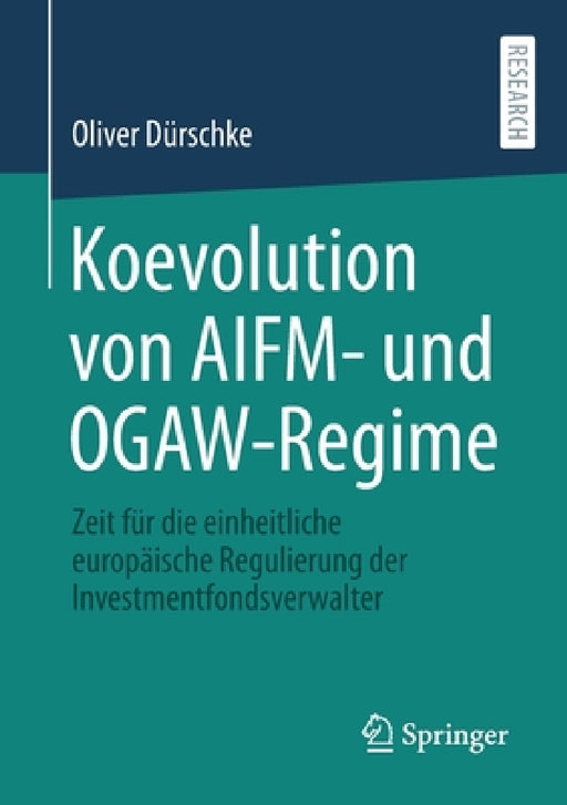 Koevolution Von Aifm- Und Ogaw-Regime: Zeit Für Die Einheitliche Europäische Regulierung Der Investmentfondsverwalter by Oliver Dürschke