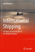 International Shipping: The Role of Sea Transport in the Global Economy by Ralf Witthohn