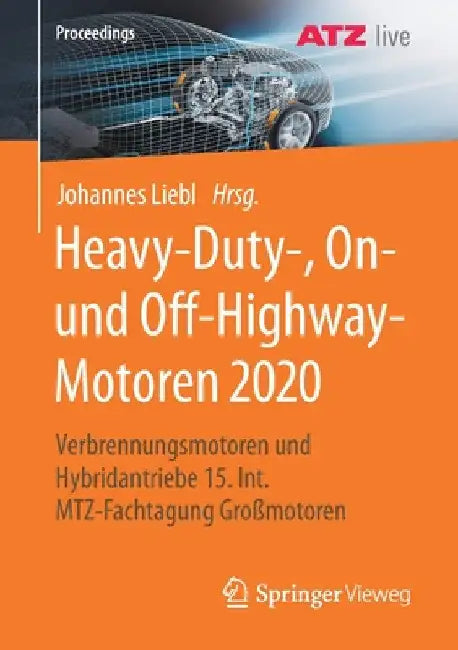Heavy-Duty-, On- Und Off-Highway-Motoren 2020: Verbrennungsmotoren Und Hybridantriebe 15. Int. Mtz-Fachtagung Großmotoren by Johannes Liebl