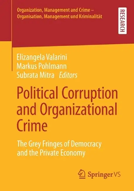 Political Corruption and Organizational Crime: The Grey Fringes of Democracy and the Private Economy by Elizangela Valarini