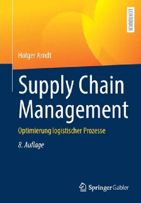Supply Chain Management: Optimierung Logistischer Prozesse by Holger Arndt
