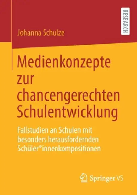 Medienkonzepte Zur Chancengerechten Schulentwicklung: Fallstudien an Schulen Mit Besonders Herausfordernden Schüler*innenkompositionen by Johanna Schulze