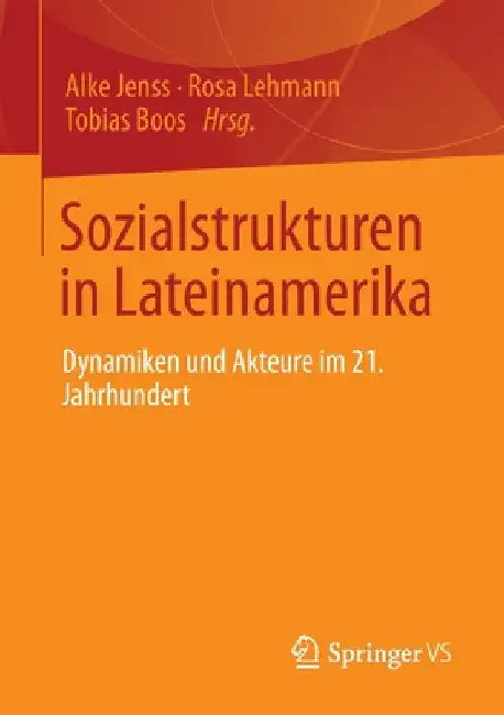 Sozialstrukturen in Lateinamerika: Dynamiken Und Akteure Im 21. Jahrhundert by Alke Jenss