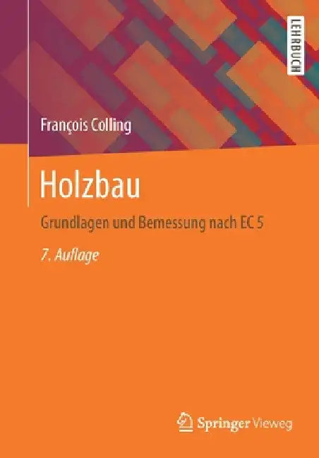 Holzbau: Grundlagen Und Bemessung Nach EC 5 by François Colling