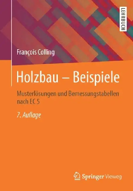 Holzbau - Beispiele: Musterlösungen Und Bemessungstabellen Nach EC 5 by François Colling