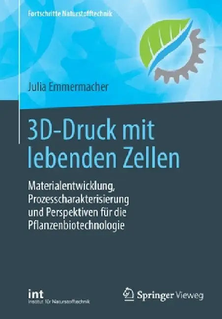 3d-Druck Mit Lebenden Zellen: Materialentwicklung, Prozesscharakterisierung Und Perspektiven Für Die Pflanzenbiotechnologie by Julia Emmermacher