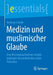 Medizin Und Muslimischer Glaube: Eine Bestandsaufnahme Religiös Bedingter Besonderheiten Beim Patienten by Andreas Scheib