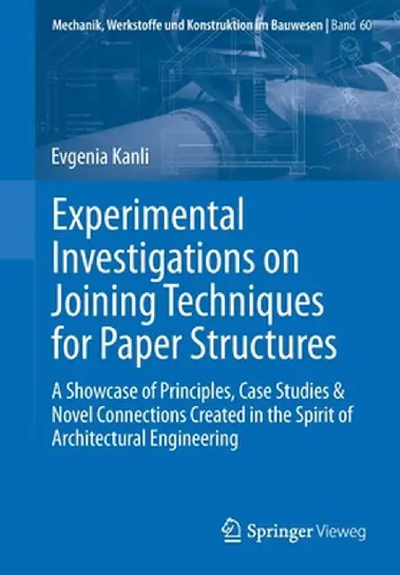 Experimental Investigations on Joining Techniques for Paper Structures: A Showcase of Principles, Case Studies & Novel Connections Created in the Spir by Evgenia Kanli