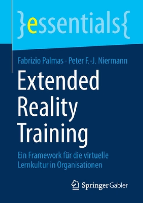 Extended Reality Training: Ein Framework Für Die Virtuelle Lernkultur in Organisationen by Fabrizio Palmas, Peter F. -J Niermann