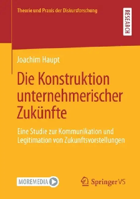Die Konstruktion Unternehmerischer Zukünfte: Eine Studie Zur Kommunikation Und Legitimation Von Zukunftsvorstellungen by Joachim Haupt