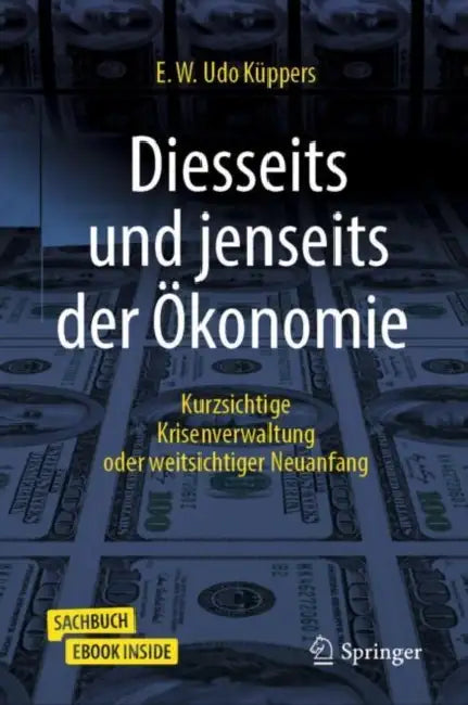 Diesseits Und Jenseits Der Ökonomie: Kurzsichtige Krisenverwaltung Oder Weitsichtiger Neuanfang by E. W. Udo Küppers