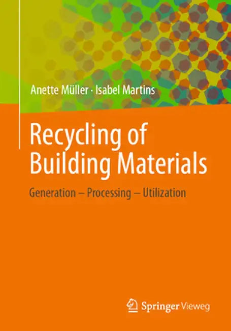 Recycling of Building Materials: Generation - Processing - Utilization by Anette Müller