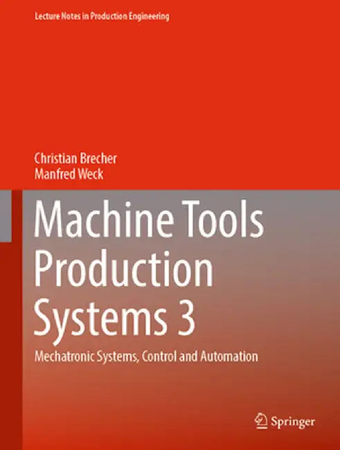 Machine Tools Production Systems 3: Mechatronic Systems, Control and Automation by Christian Brecher