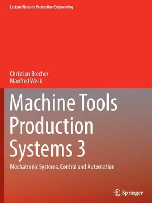 Machine Tools Production Systems 3: Mechatronic Systems, Control and Automation by Christian Brecher